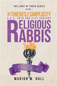 Thieves of Simplicity A.K.A. 20th and 21st Century Religious Rabbis