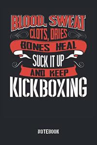 Blood Sweat clots dries. Shut up and keep Kickboxing