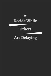 Decide while others are delaying
