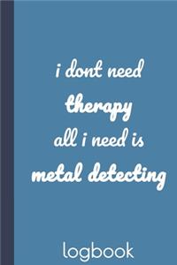 i dont need therapy all i need is metal detecting