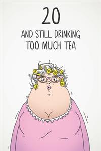 20 & Still Drinking Too Much Tea