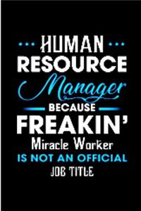 Human resource manager because freakin' miracle worker is not an official job title