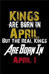 Kings Are Born In April Real Kings Are Born In April 1 Notebook Birthday Funny Gift