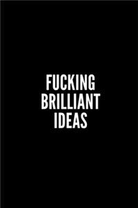 Fucking Brilliant Ideas NOTEBOOK