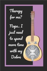 Therapy For Me? Nope.. I Just Need To Spend More Time With My Dobro