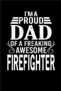 I'm A Proud Dad Of A Freaking Awesome Firefighter