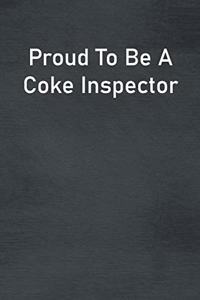 Proud To Be A Coke Inspector