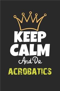 Keep Calm And Do acrobatics Notebook - acrobatics Funny Gift