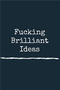 Fucking Brilliant Ideas A beautiful