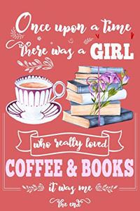 Once Upon A Time There Was A Girl Who Loved Coffee and Books It Was Me The End