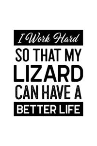 I Work Hard So That My Lizard Can Have a Better Life