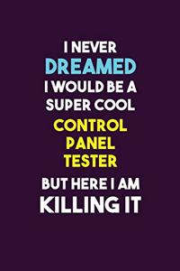 I Never Dreamed I would Be A Super Cool Control Panel Tester But Here I Am Killing It