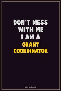 Don't Mess With Me, I Am A Grant Coordinator