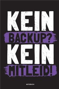 Kein Backup Kein Mitleid - Notizbuch