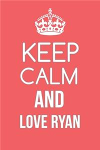 Keep Calm And Love Ryan Notebook