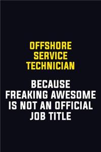Offshore Service Technician Because Freaking Awesome Is Not An Official Job Title