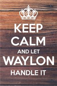 Keep Calm and Let Waylon Handle It