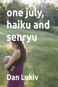 one july, haiku and senryu