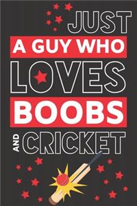 Just a Guy Who Loves Boobs and Cricket