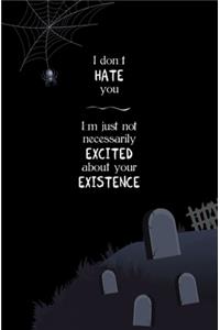 I don't Hate You, I'm just not Necessarily Excited about Your Existence