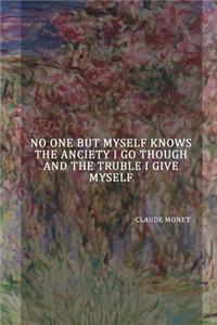 No One But Myself Knows The Anciety I Go Though And The Truble I Give Myself.: Monet Notebook Journal Composition Blank Lined Diary Notepad 120 Pages Paperback Flowers