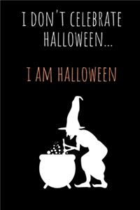 I don't celebrate Halloween...I am Halloween