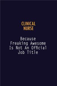 clinical nurse Because Freaking Awesome is not An Official Job Title