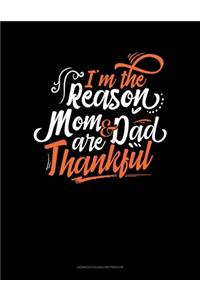 I'm The Reason Mom And Dad Are Thankful