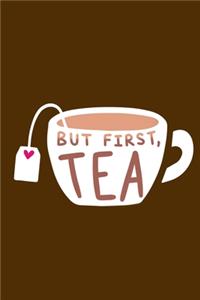 But First, Tea