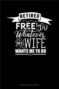 Retired Free To Do Whatever My Wife Wants Me To Do