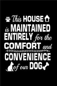 This House is Maintained Entirely for The Comfort & Convenience of The Dog