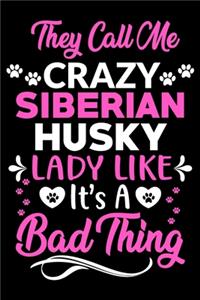 They call me crazy Siberian Husky lady like.It's a bad thing