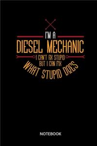 Im A Diesel Mechanic I Cant Fix Stupid But I Can Fix What Stupid Does Notebook