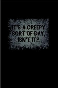 It's A Creepy Sort Of Day Isn't It