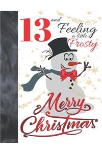 13 And Feeling A Little Frosty Merry Christmas