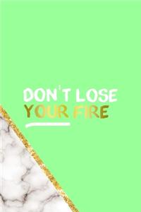 Don't Lose Your Fire