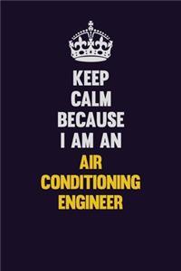 Keep Calm Because I Am An Air Conditioning Engineer