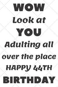 WoW Look at You Adulting all over the place Happy 44th Birthday