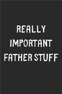 Really Important Father Stuff