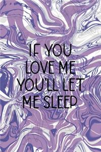 If You Love Me You'll Let Me Sleep