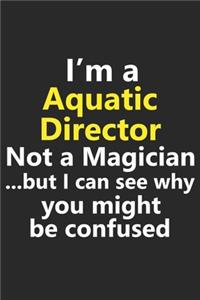 I'm a Aquatic Director Not A Magician But I Can See Why You Might Be Confused