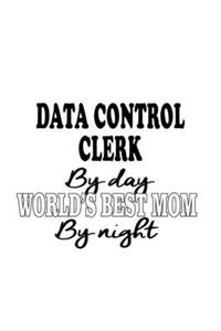 Data Control Clerk By Day World's Best Mom By Night