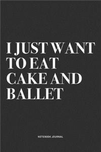 I Just Want To Eat Cake And Ballet