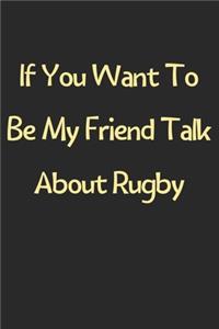 If You Want To Be My Friend Talk About Rugby