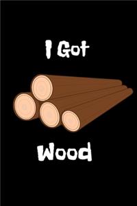 I got wood