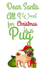 Dear Santa All I Want For Christmas is a Pug