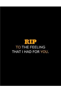 RIP To The Feeling That I Had For You: lined professional notebook/journal A perfect gifts under 10 dollars: Amazing Notebook/Journal/Workbook - Perfectly Sized 8.5x11" - 120 Pages