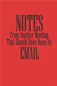 Notes From Another Meeting That Should Have Been An Email Notebook Journal