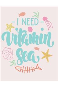 I need vitamin sea: I need vitamin sea on grey cover (8.5 x 11) inches 110 pages, Blank Unlined Paper for Sketching, Drawing, Whiting, Journaling & Doodling