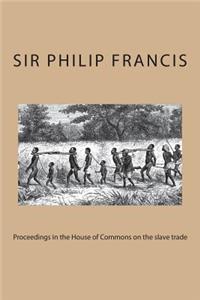 Proceedings in the House of Commons on the slave trade